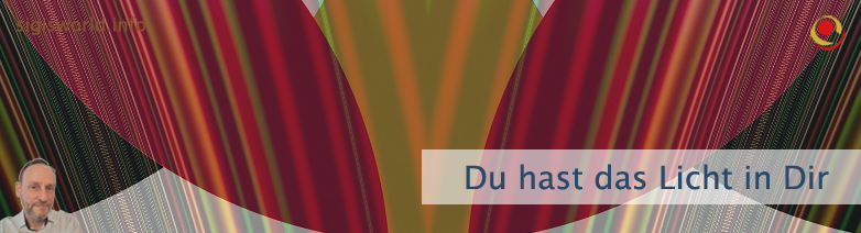 Du hast das Licht in Dir