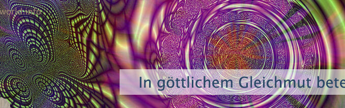 In göttlichem Gleichmut beten