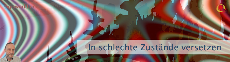 In schlechte Zustände versetzen In schlechte Zustände versetzen