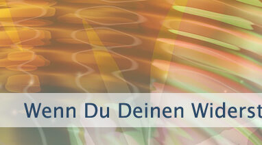 Wenn Du Deinen Widerstand loslässt