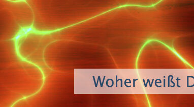 Woher weißt Du es?