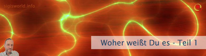 Woher weißt Du es? Woher weißt Du es?