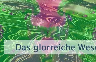 Das glorreiche Wesen, das Du bist