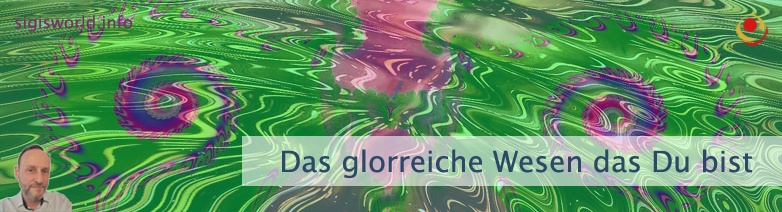 Das glorreiche Wesen, das Du bist
