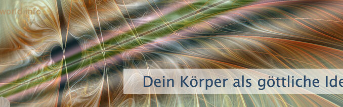 Dein Körper als göttliche Idee
