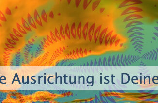 Deine Ausrichtung ist Deine größte Macht