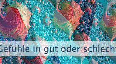 Gefühle in gut oder schlecht unterteilen