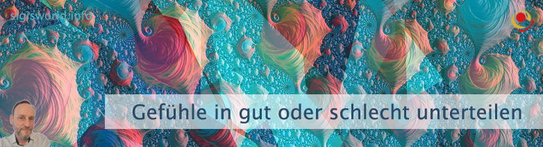 Gefühle in gut oder schlecht unterteilen