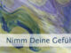 Nimm Deine Gefühle wahr, aber...