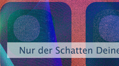 Nur der Schatten Deines Wunsches