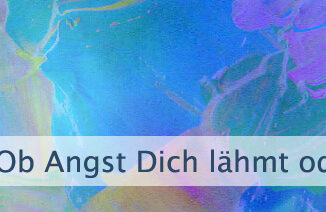Ob Angst Dich lähmt oder ermächtigt