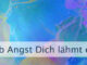 Ob Angst Dich lähmt oder ermächtigt