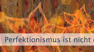 Perfektionismus ist nicht das Problem