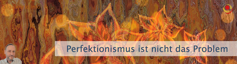 Perfektionismus ist nicht das Problem