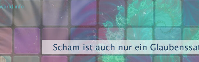 Scham ist auch nur ein Glaubenssatz