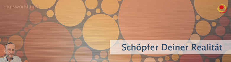 Schöpfer Deiner Realität Schöpfer Deiner Realität