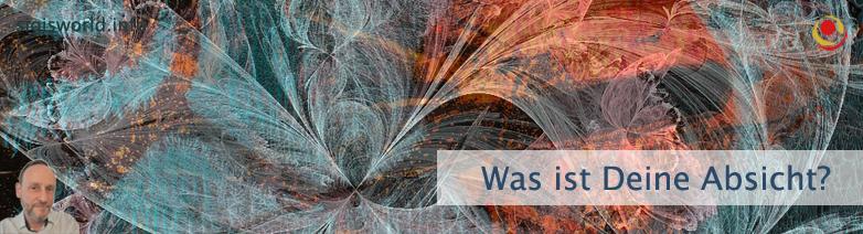 Was ist Deine Absicht? Was ist Deine Absicht?