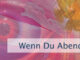 Wenn Du Abends zu Bett gehst