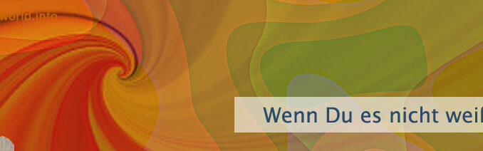 Wenn Du es nicht weißt