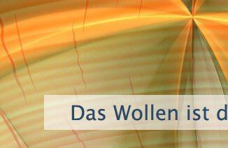Das Wollen ist der stille Motor