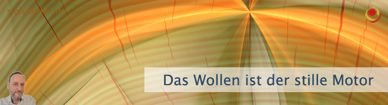 Das Wollen ist der stille Motor