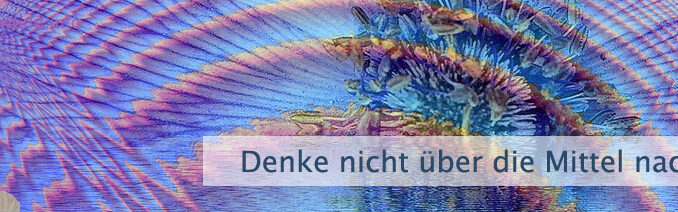 Denke nicht über die Mittel nach