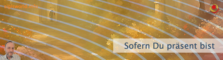 Sofern Du präsent bist