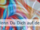 Wenn Du Dich auf den Raum in Dir einlässt