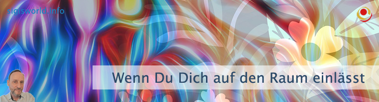 Wenn Du Dich auf den Raum in Dir einlässt Wenn Du Dich auf den Raum in Dir einlässt