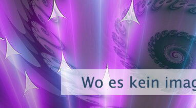 Wo es kein imaginieren gibt