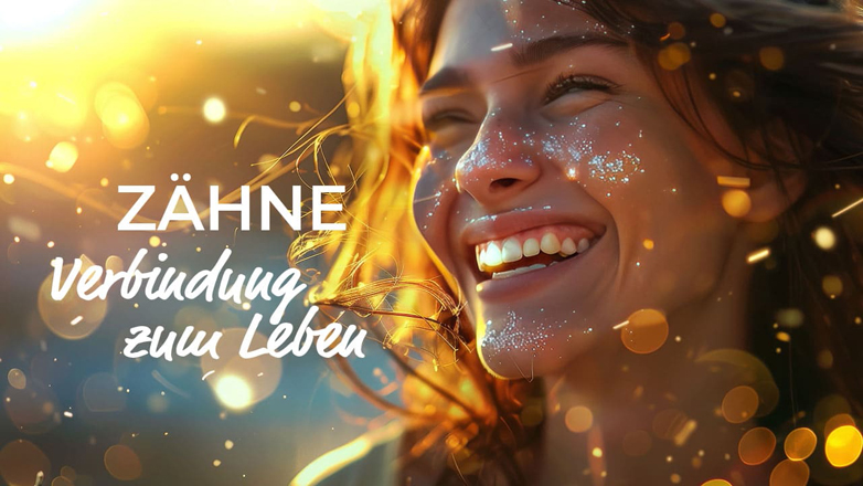 Zähne - Verbindung zum Leben Zähne - Verbindung zum Leben