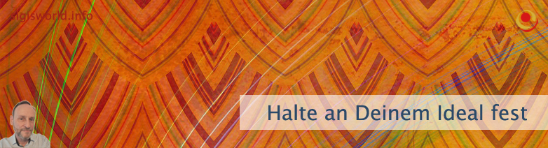 Halte an Deinem Ideal fest Halte an Deinem Ideal fest