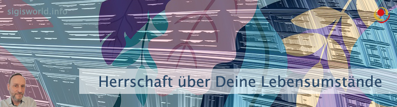 Herrschaft über Deine Lebensumstände