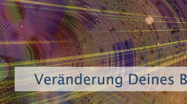 Veränderung Deines Bewusstseins