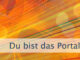 Du bist das Portal und die Brücke