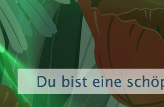 Du bist eine schöpferische Kraft