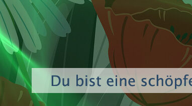 Du bist eine schöpferische Kraft