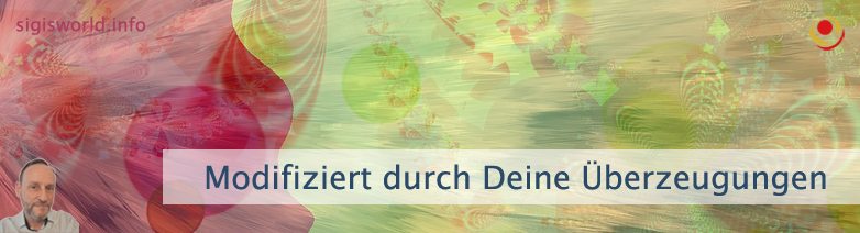 Modifiziert durch Deine Überzeugungen Modifiziert durch Deine Überzeugungen