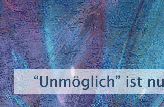 "Unmöglich" ist nur ein Gedanke