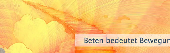 Beten bedeutet Bewegung