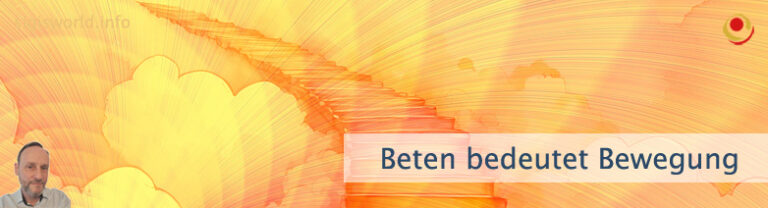 Beten bedeutet Bewegung