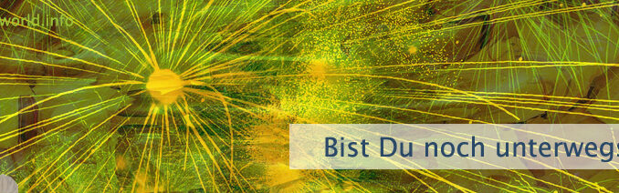 Bist Du noch unterwegs?