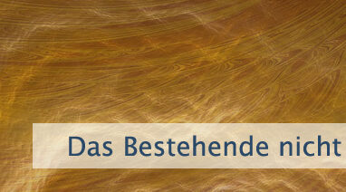 Das Bestehende nicht akzeptieren