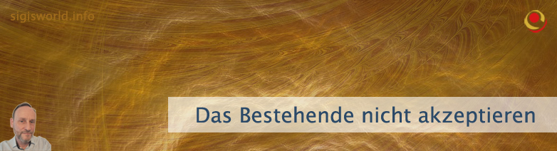 Das Bestehende nicht akzeptieren Das Bestehende nicht akzeptieren