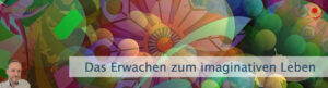 Das Erwachen zum imaginativen Leben