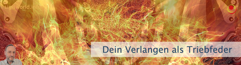 Dein Verlangen als Triebfeder