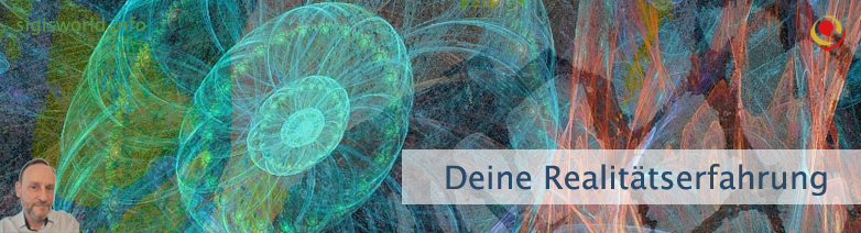 Deine Realitätserfahrung
