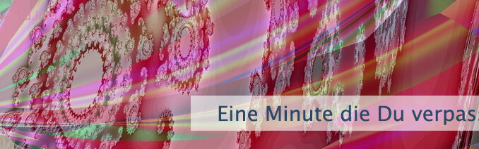 Eine Minute die Du verpasst