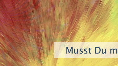 Musst Du mehr werden?
