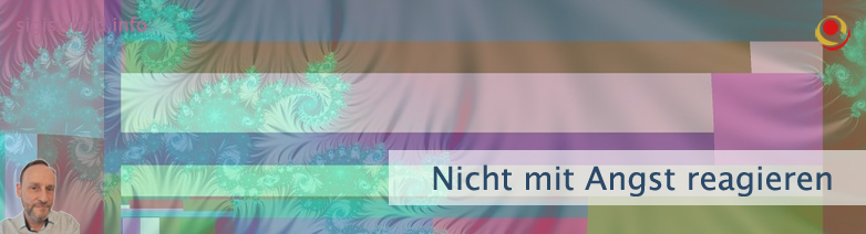 Nicht mit Angst reagieren